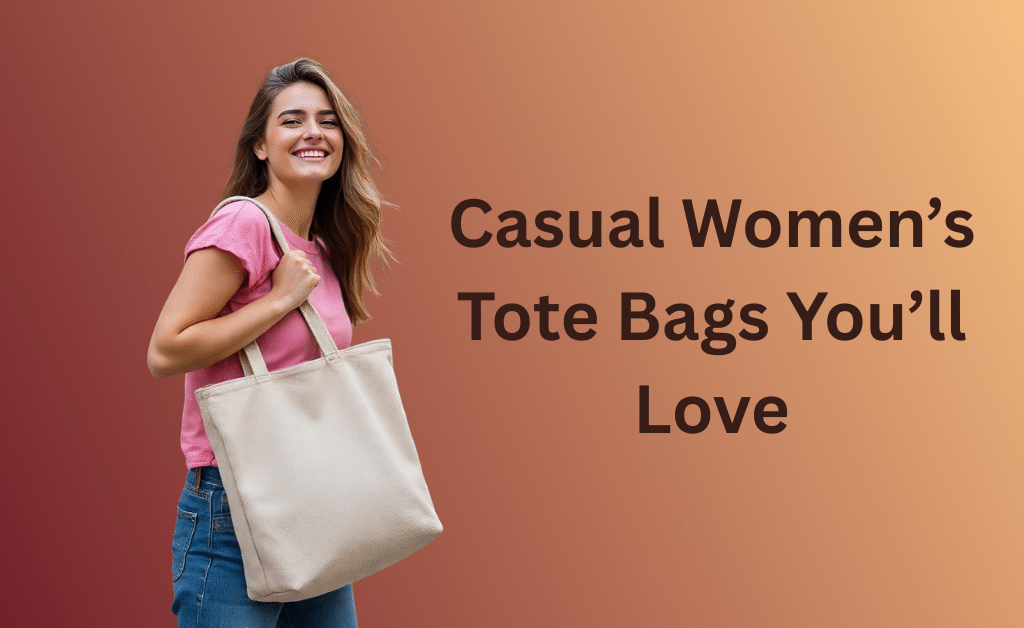 "Best tote bags for women in 2025 – stylish, durable, and practical everyday bags"
