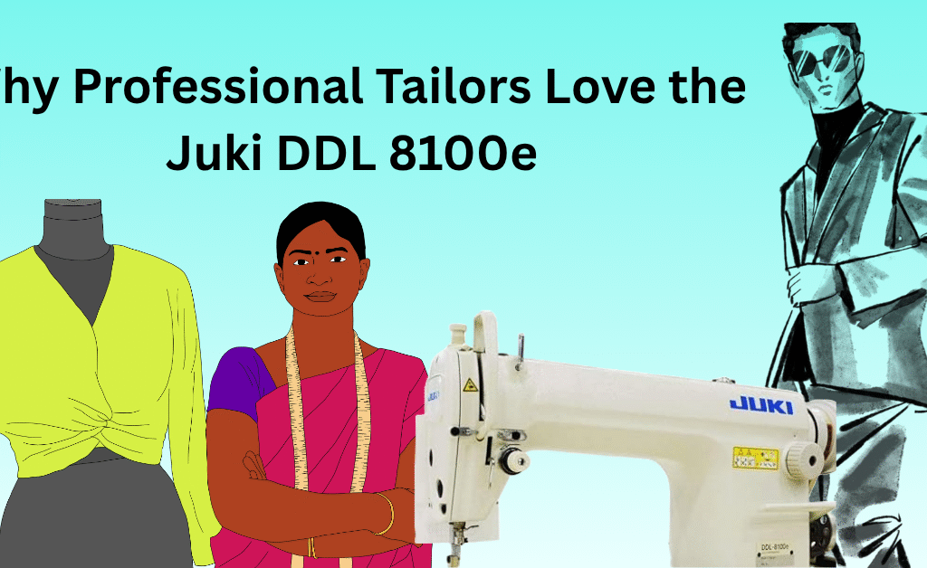 Why Professional Tailors Love the Juki DDL 8100e Sewing Machine
