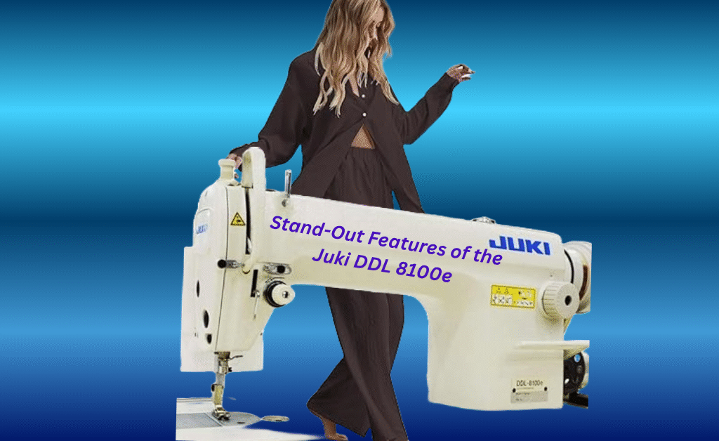 Stand-Out Features of the Juki DDL 8100e Sewing Machine – Professional Tailoring Power
